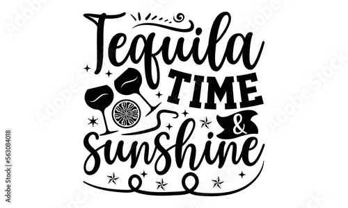 Tequila Time & Sunshine- Alcohol t-shirt design, Hand drawn lettering phrase, Typographical White Background, Illustration for prints on t shirt bags, banner, cards, svg for Cutting Machine, Cameo, Cr