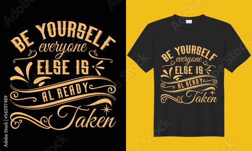 Be yourself everyone else is already taken inspirational T-shirt design vector template. Lettering inspirational and hand drawn motivation quotes text. Design for poster, t-shirts, mug, pillow, POD.