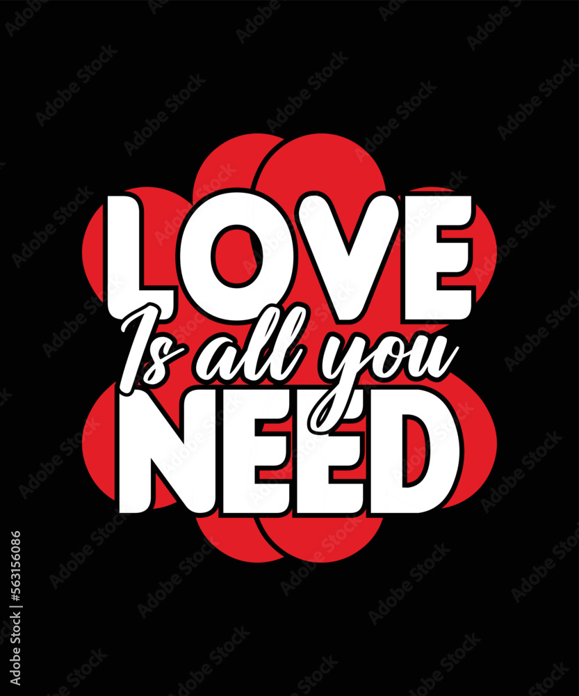 Love is all you need valentine t shirt design Love is all you need valentine t shirt design