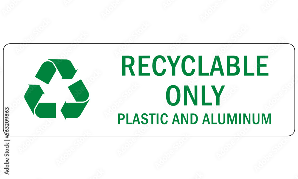 Recycle sign and label plastic recycling, recyclable only plastic and aluminum Recycle sign and label plastic recycling, recyclable only plastic and aluminum
