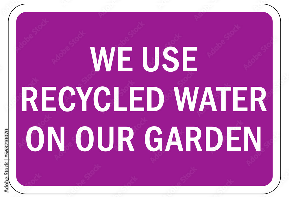 Recycle sign and labels recycled water, we use on our garden Recycle sign and labels recycled water, we use on our garden