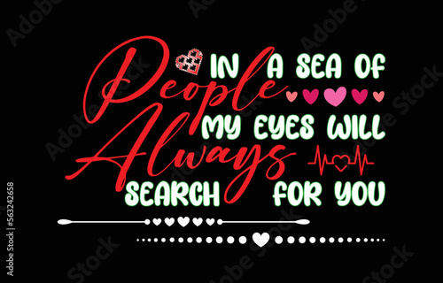 In a sea of people, my eyes will.... - t-shirt design