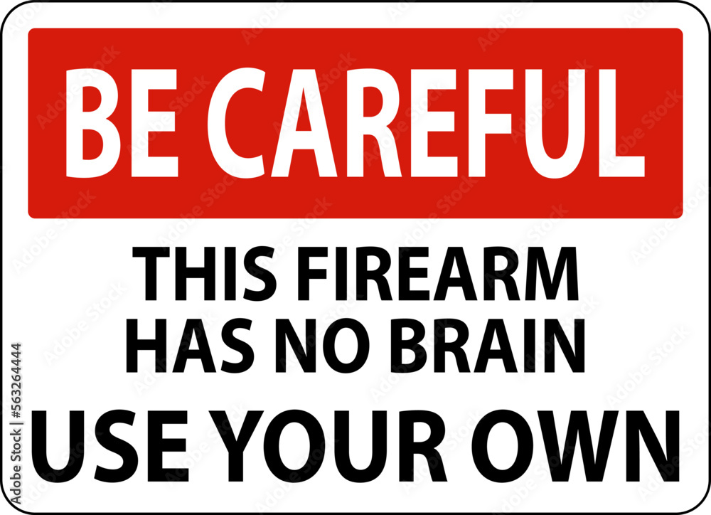 Be Careful Gun Owner Sign This Firearm Has No Brain, Use Your Own