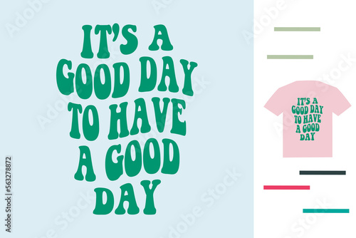  It's a good day to have a good day