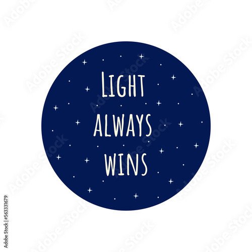 Phrase light always wins. Blue circle with stars. Badge or print. Colorful vector isolated illustration flat. Motivation text, awakening message. Card or icon