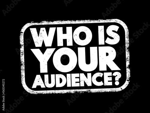 Who Is Your Audience Question text stamp, concept background