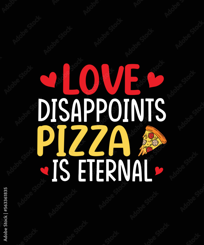 Love disappoints pizza is eternal valentines day t-shirt design