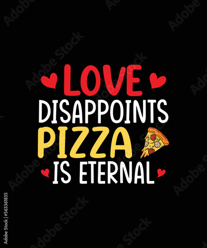 Love disappoints pizza is eternal valentines day t-shirt design