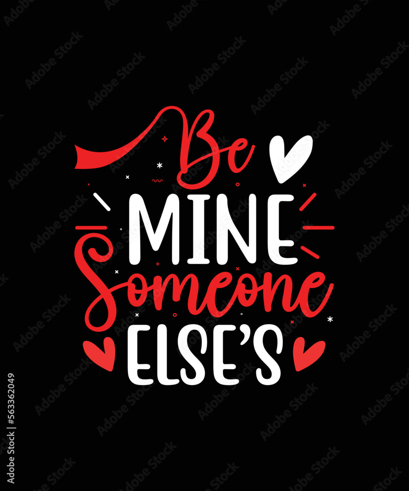 Be mine someone elses valentines day t-shirt design Be mine someone elses valentines day t-shirt design