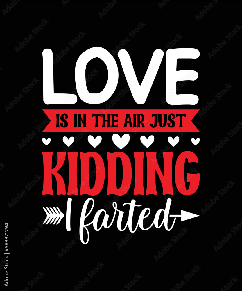Fototapeta premium LOVE IS IN THE AIR JUST KIDDING I FARTED valentine t shirt