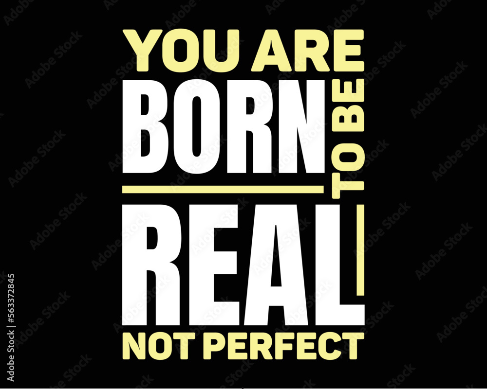 Motivation quotes Tshirt design. You are born to be real no perfect typography t-shirt design. Typography design for poster and home decoration