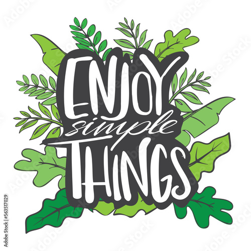 Enjoy simple things, motivational inspirational quote, illustration of  lettering decor