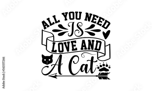 All You Need Is Love And A Cat - Cat Design  Hand drawn inspirational quotes about cats  SVG Files for Cutting  Lettering for poster  t-shirt  card  invitation  sticker  Modern brush calligraphy.