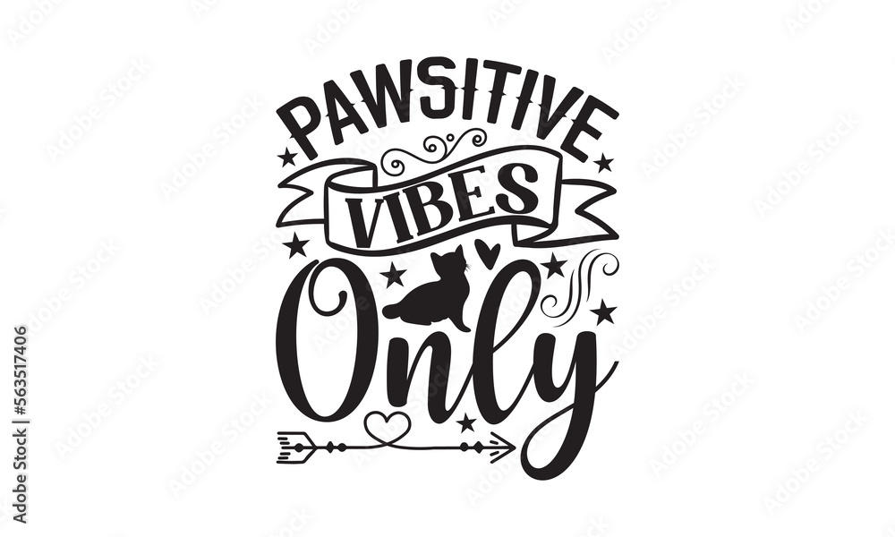 Naklejka premium Pawsitive Vibes Only - Cat SVG T-shirt Design, Hand drawn lettering phrase isolated on white background, Illustration for prints on bags, posters and cards,for Cutting Machine, Silhouette Cameo.