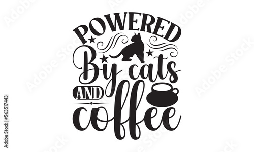 Powered By Cats And Coffee - Cat SVG Design, Hand drawn inspirational quotes about cats, postcard, Vector isolated illustration, Lettering for poster, t-shirt, card, invitation, sticker.