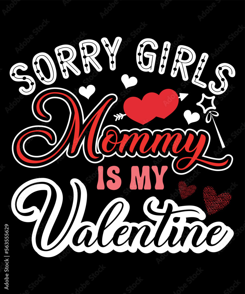 Sorry Girls Mommy Is My Valentine, Happy valentine shirt print template, 14 February typography design Sorry Girls Mommy Is My Valentine, Happy valentine shirt print template, 14 February typography design