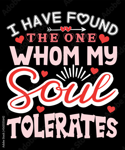 I Have Found The One Whom My Soul Tolerates  Happy valentine shirt print template  14 February typography design