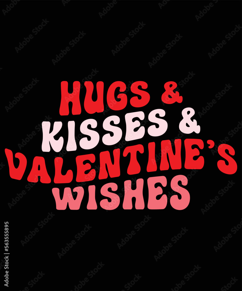 Hugs And Kisses And Valentine wishes, Happy valentine shirt print template, 14 February typography design