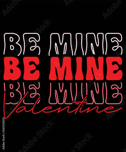 Be Mine Valentine, Happy valentine shirt print template, 14 February typography design