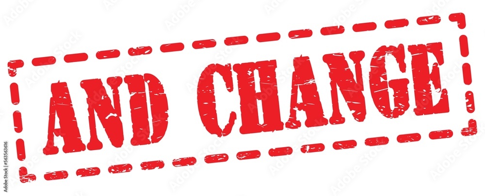 AND CHANGE text written on red stamp sign. AND CHANGE text written on red stamp sign.