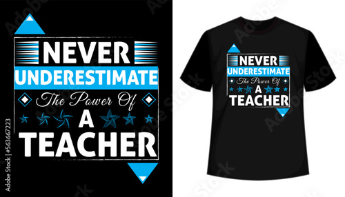 Never underestimate the power of a teacher- motivational quotes vector t-shirt design. Teacher t-shirt design