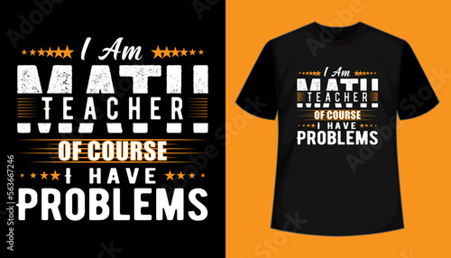 I am math teacher of course I have problems vintage teacher t-shirt design for print. Math teacher t shirt design. Typography lettering t shirt design.