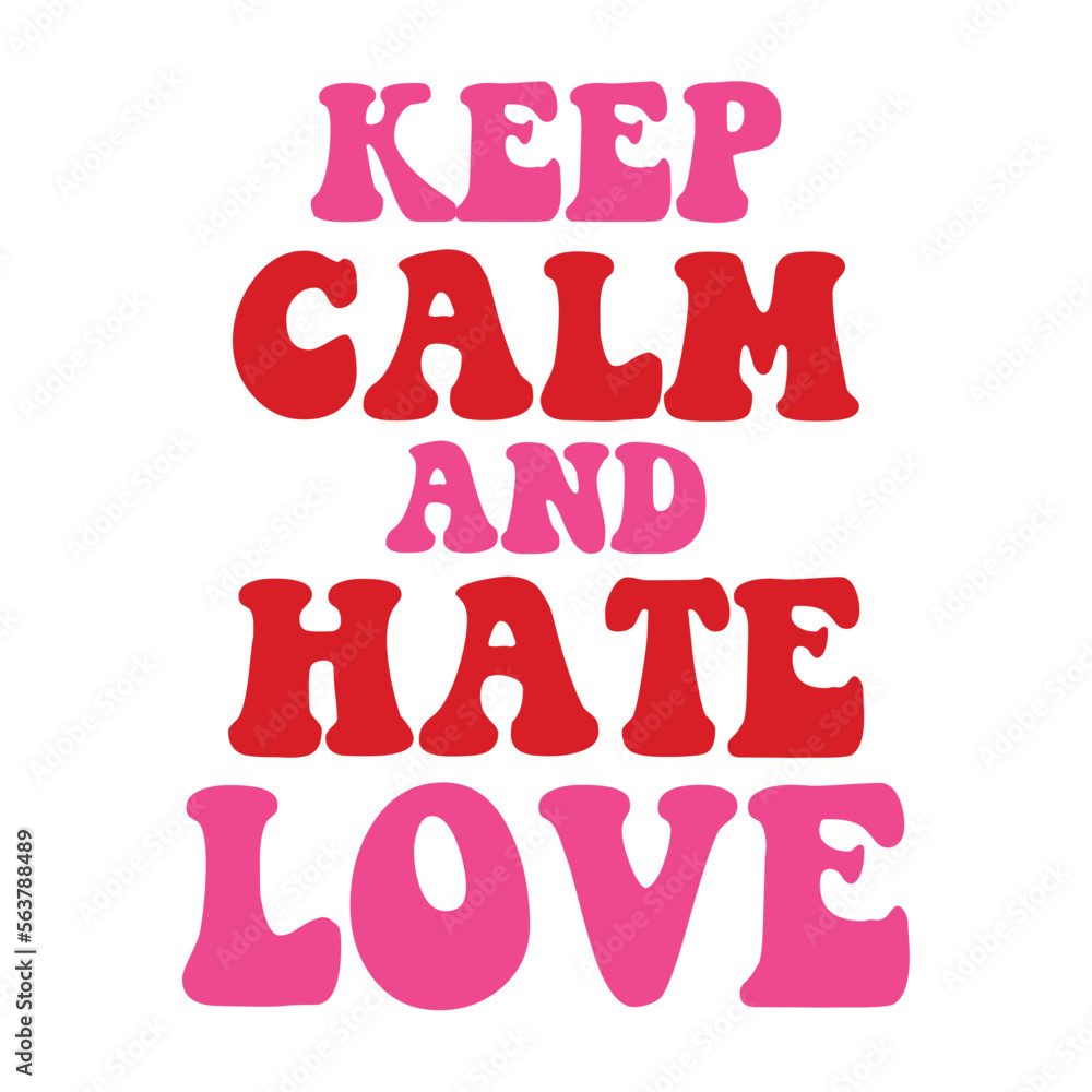 Keep Calm And Hate Love Keep Calm And Hate Love
