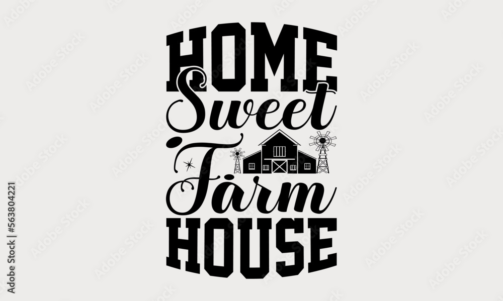 Obraz premium Home Sweet Farm house - farm svg design, Calligraphy graphic design, Hand drawn lettering phrase isolated on white background, t-shirts, bags, posters, cards, for Cutting Machine.