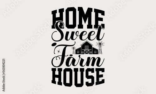 Home Sweet Farm house - farm svg design, Calligraphy graphic design, Hand drawn lettering phrase isolated on white background, t-shirts, bags, posters, cards, for Cutting Machine.