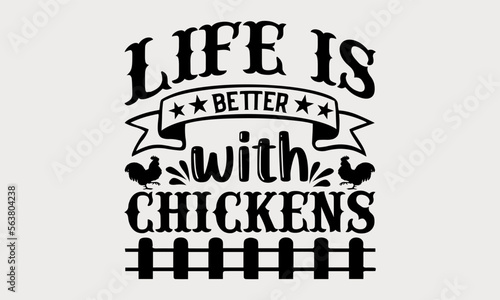 Life Is Better With Chicken - farm svg design, Calligraphy graphic design for Cutting Machine, Silhouette Cameo, Cricut, Illustration for prints on t-shirts, bags, posters, and cards.