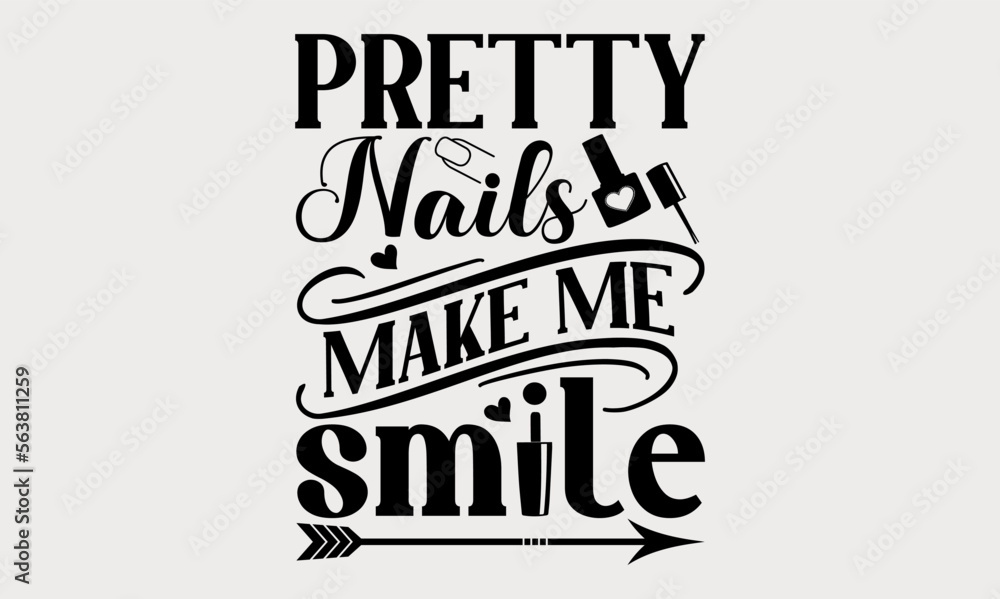 Obraz premium Pretty Nails Make Me Smile - nail svg design, Hand written vector design, Isolated on white background, Hand drawn lettering phrase, for Cutting Machine, Silhouette Cameo, Cricut, t-shirts and bags.