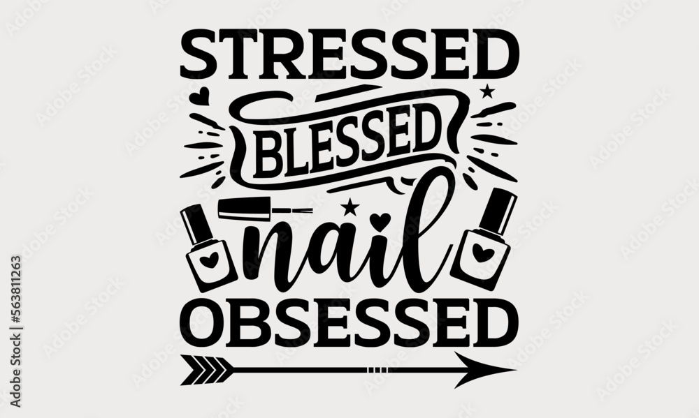 Stressed Blessed Nail Obsessed - nail svg design, Hand drawn lettering phrase isolated on white background, t-shirts, bags, posters, cards, for Cutting Machine, Silhouette Cameo and Cricut.