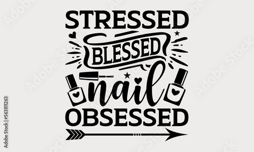 Stressed Blessed Nail Obsessed - nail svg design  Hand drawn lettering phrase isolated on white background  t-shirts  bags  posters  cards  for Cutting Machine  Silhouette Cameo and Cricut.
