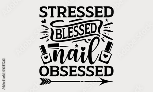 Stressed Blessed Nail Obsessed - nail svg design, Hand drawn lettering phrase isolated on white background, t-shirts, bags, posters, cards, for Cutting Machine, Silhouette Cameo and Cricut.