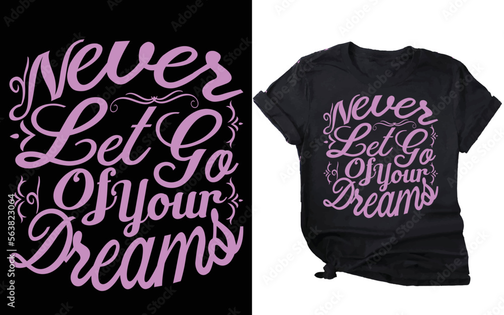 never let go of your dreams t-shirt design