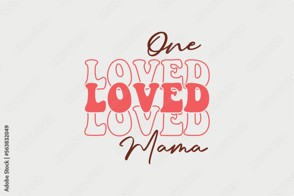 One Loved Mama SVG Valentine's Day typography quotes t shirt design One Loved Mama SVG Valentine's Day typography quotes t shirt design