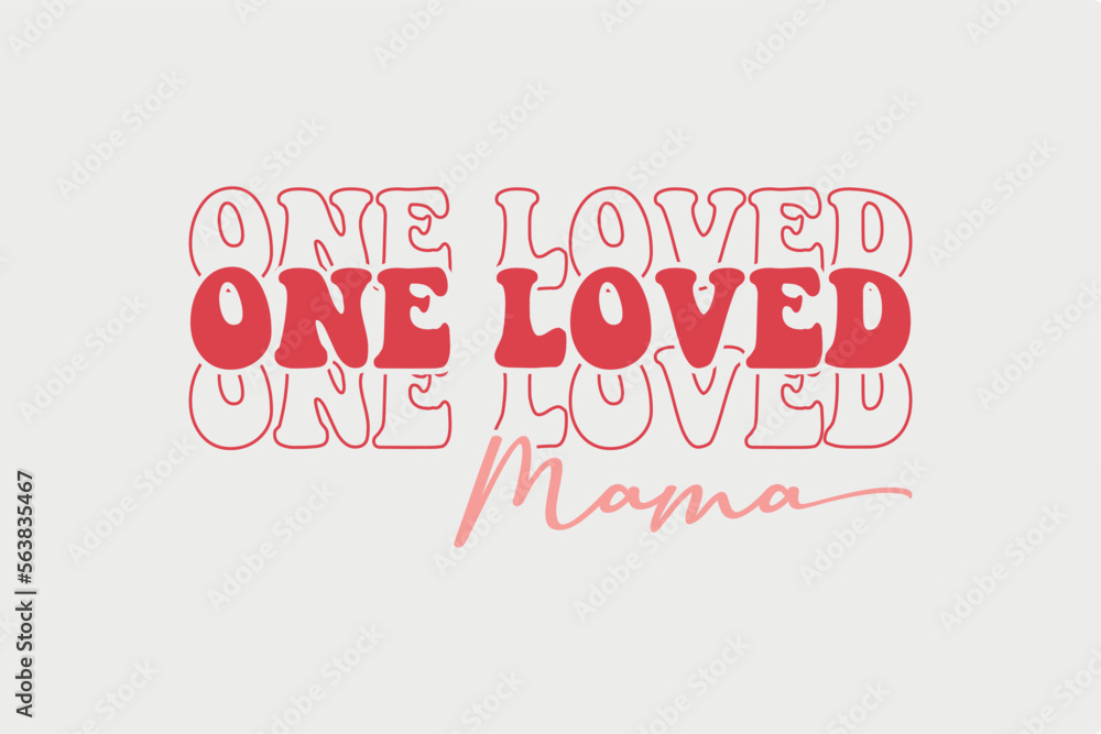 One Loved Mama SVG Valentine's Day typography quotes t shirt design