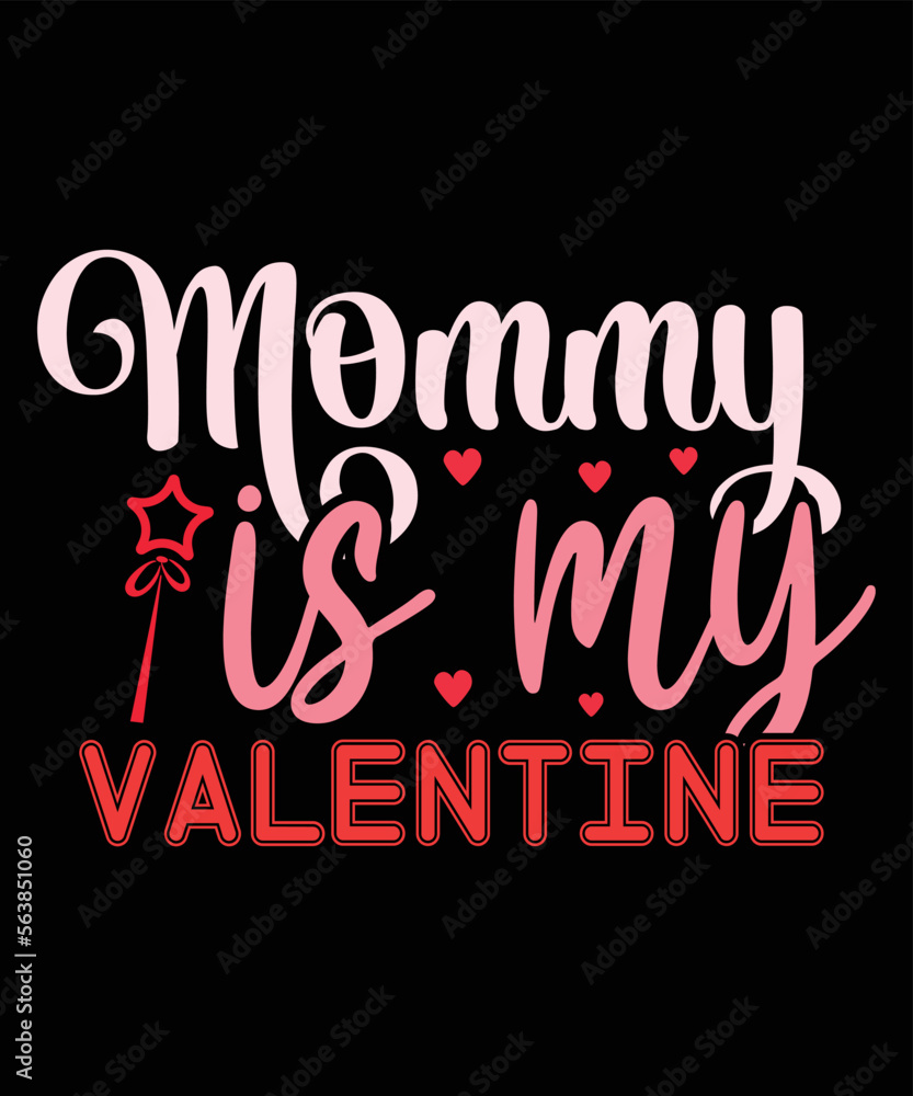 Obraz premium Mommy Is My Valentine, Happy valentine shirt print template, 14 February typography design