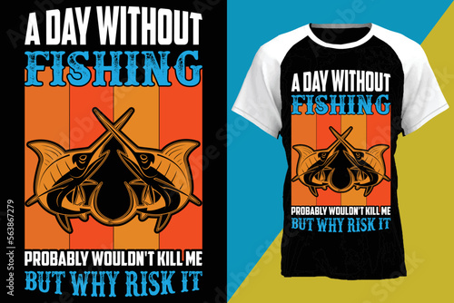 A day without fishing probably wouldn't kill me but why risk it...fishing t-shirt design templat