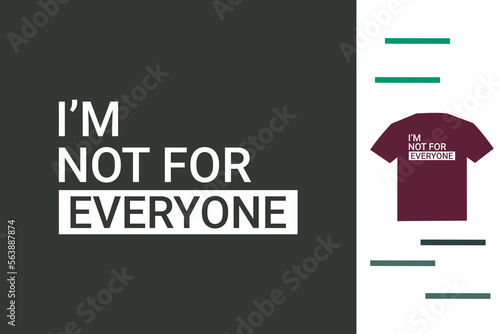 I am not for everyone t shirt design