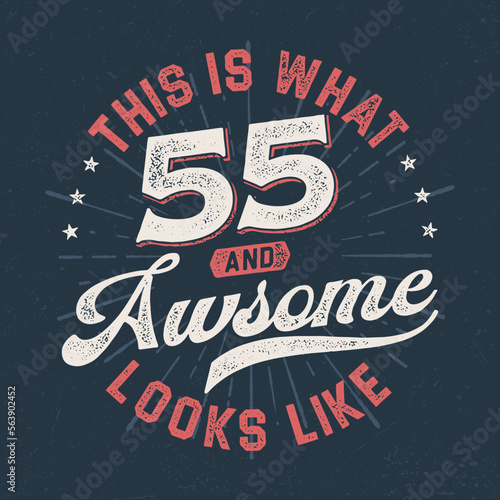 This Is What 55 And Awesome Looks Like - Fresh Birthday Design. Good For Poster, Wallpaper, T-Shirt, Gift.