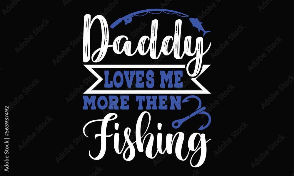 Daddy Loves Me More Then Fishing Loove Gift For Fishing Funny Fishing