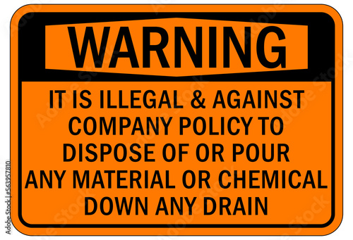 Do not dispose chemical down drain sign and labels its illegal and against company policy to dispose of or pour any material or chemical down any drain