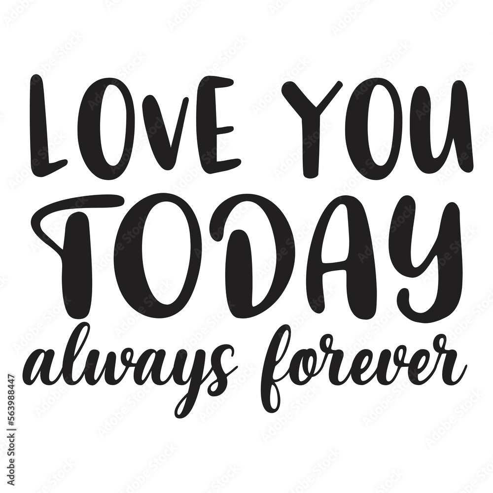 Love you today always forever Happy St Patricks day shirt print template, St patricks design, typography design for Irish day, womens day, lucky clover, Irish gift Love you today always forever Happy St Patricks day shirt print template, St patricks design, typography design for Irish day, womens day, lucky clover, Irish gift