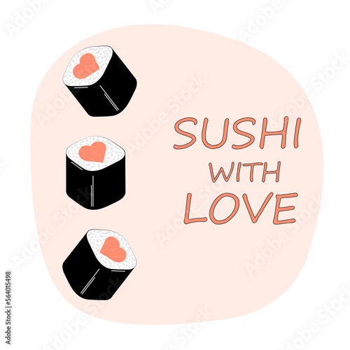Sushi roll with heart card. Text Sushi with Love.Cute japanese food. Vector love sushi roll