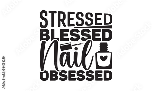 Stressed blessed nail obsessed - Nail Tech T-shirt Design, Hand drawn vintage illustration with hand-lettering and decoration elements, SVG for Cutting Machine, Silhouette Cameo, Cricut.