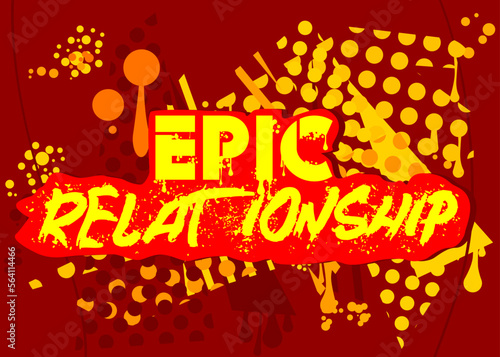 Epic Relationship. Graffiti tag. Abstract modern street art decoration performed in urban painting style.