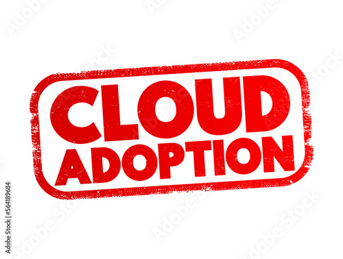 Cloud Adoption is a strategic move by organisations of reducing cost, mitigating risk and achieving scalability of data base capabilities, text stamp concept background