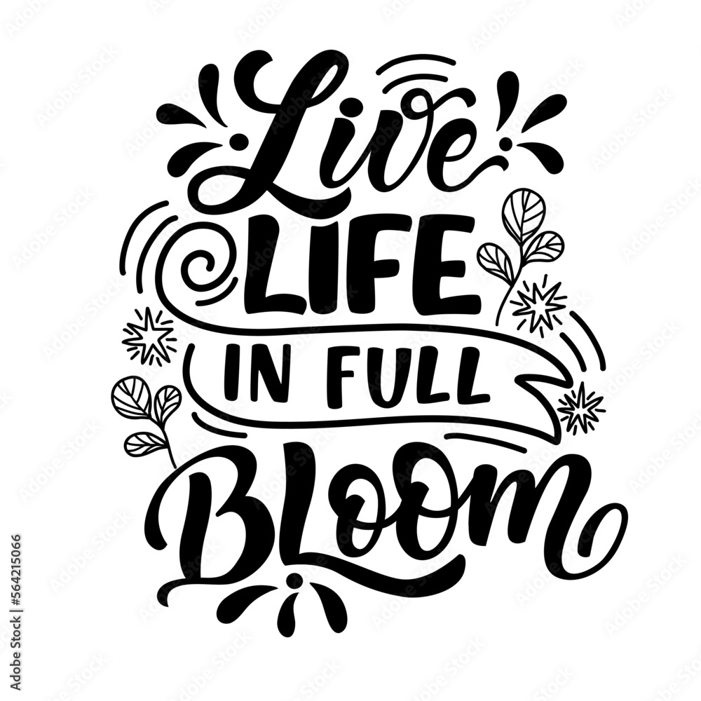 Hand drawn lettering composition about spring - Live  life in full bloom. Perfect vector graphic for posters, prints, greeting card, invitations, t-shirts, mugs, bags.