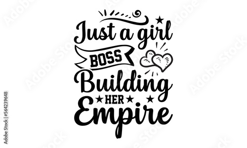 Just A Girl Boss Building Her Empire- Women empowerment T-shirt Design, Hand drawn lettering phrase, Calligraphy graphic design, mogk, poster, Vector, Banner, Sticker, Label, writing funny quote, Hand